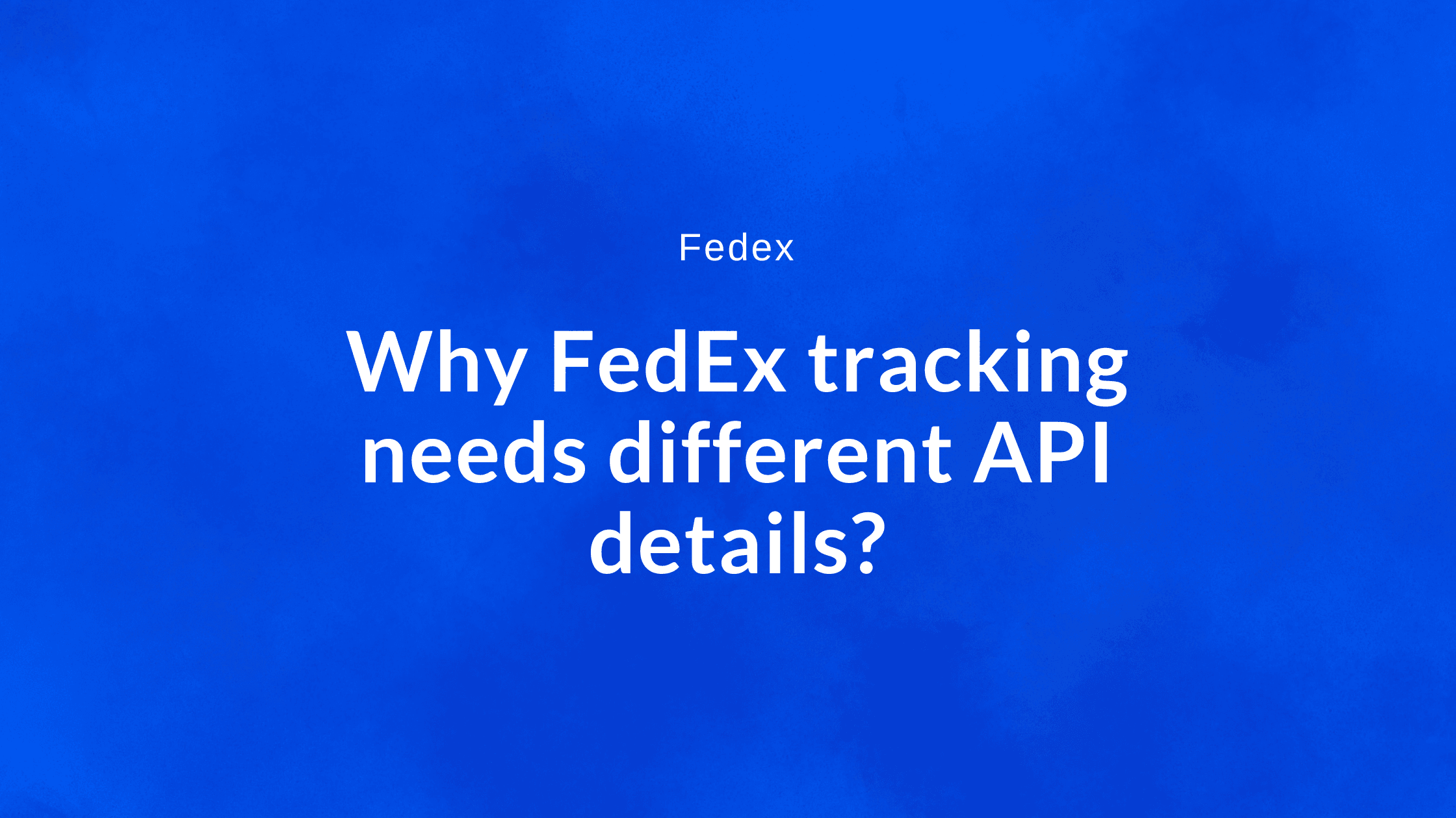 Cover Image for Why FedEx tracking needs different API details?